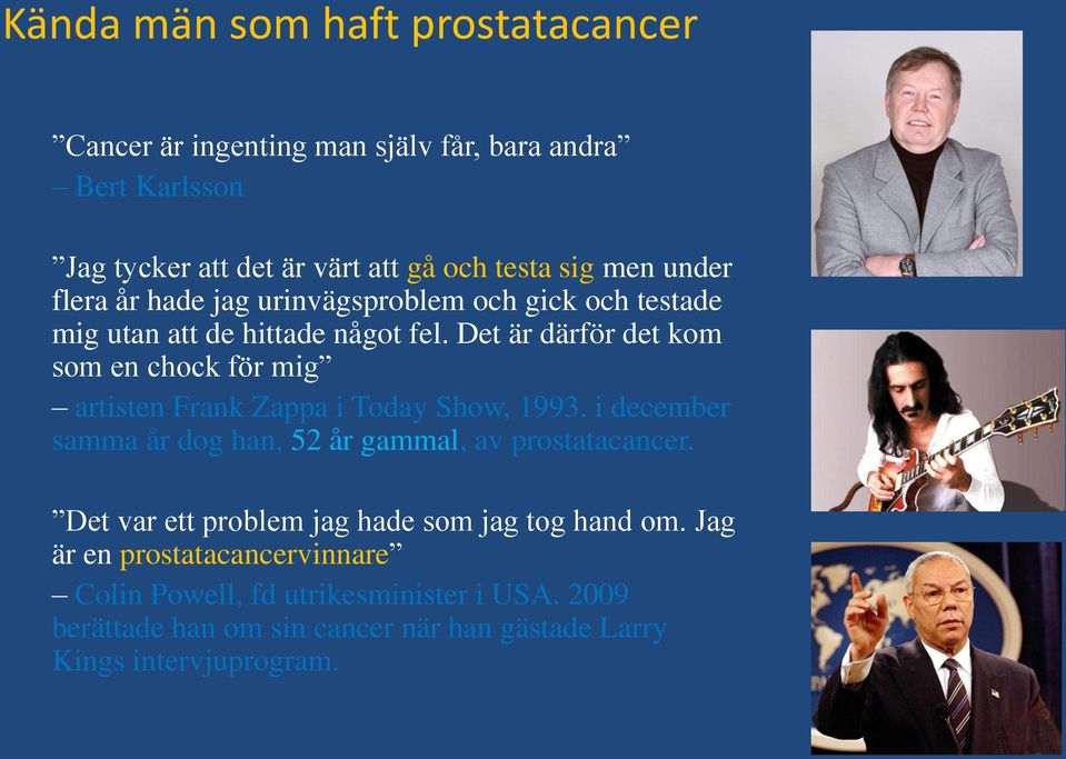 Det är därför det kom som en chock för mig artisten Frank Zappa i Today Show, 1993. i december samma år dog han, 52 år gammal, av prostatacancer.