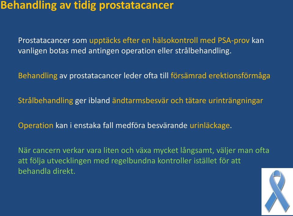 Behandling av prostatacancer leder ofta till försämrad erektionsförmåga Strålbehandling ger ibland ändtarmsbesvär och tätare