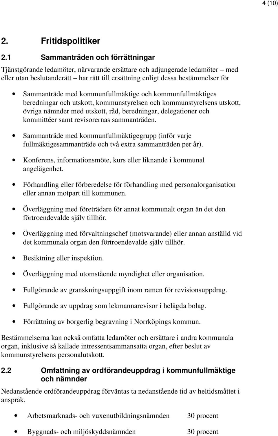 Sammanträde med kommunfullmäktige och kommunfullmäktiges beredningar och utskott, kommunstyrelsen och kommunstyrelsens utskott, övriga nämnder med utskott, råd, beredningar, delegationer och