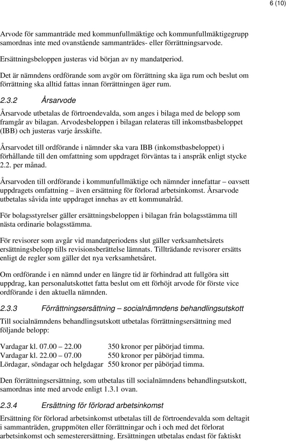 3.2 Årsarvode Årsarvode utbetalas de förtroendevalda, som anges i bilaga med de belopp som framgår av bilagan.