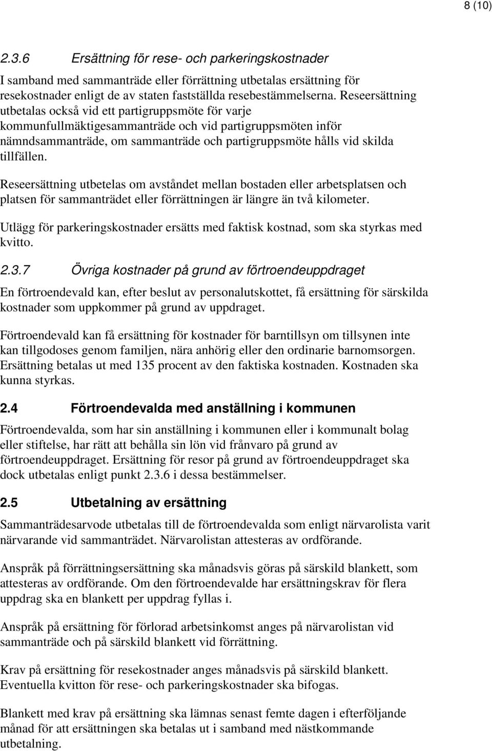 tillfällen. Reseersättning utbetelas om avståndet mellan bostaden eller arbetsplatsen och platsen för sammanträdet eller förrättningen är längre än två kilometer.