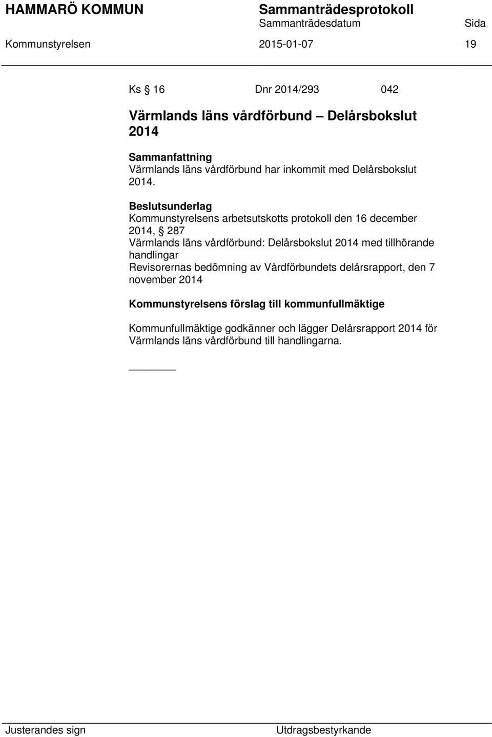 Beslutsunderlag Kommunstyrelsens arbetsutskotts protokoll den 16 december 2014, 287 Värmlands läns vårdförbund: Delårsbokslut 2014 med