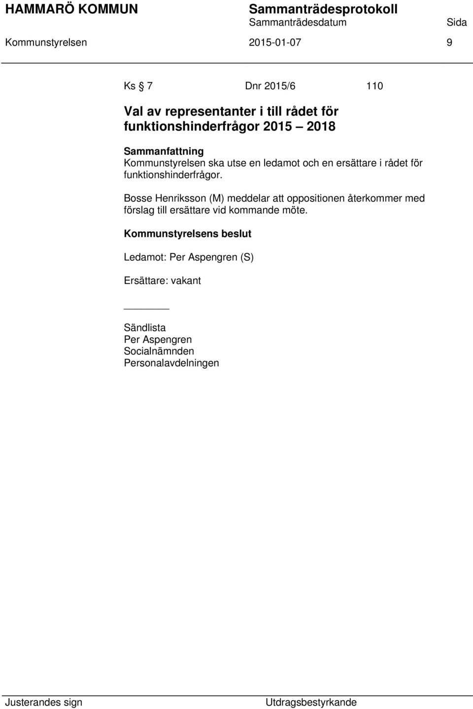 Bosse Henriksson (M) meddelar att oppositionen återkommer med förslag till ersättare vid kommande möte.