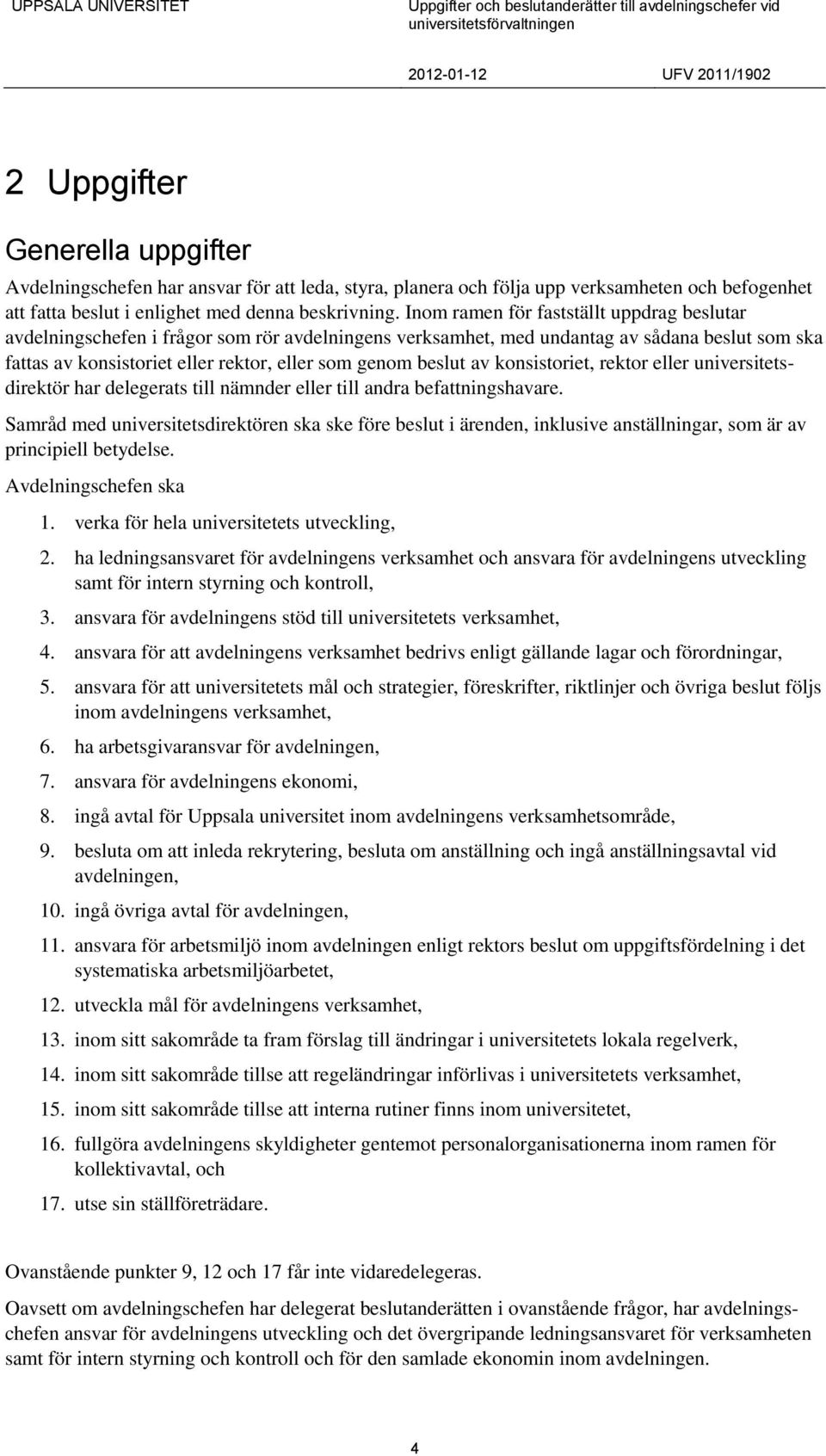 av konsistoriet, rektor eller universitetsdirektör har delegerats till nämnder eller till andra befattningshavare.