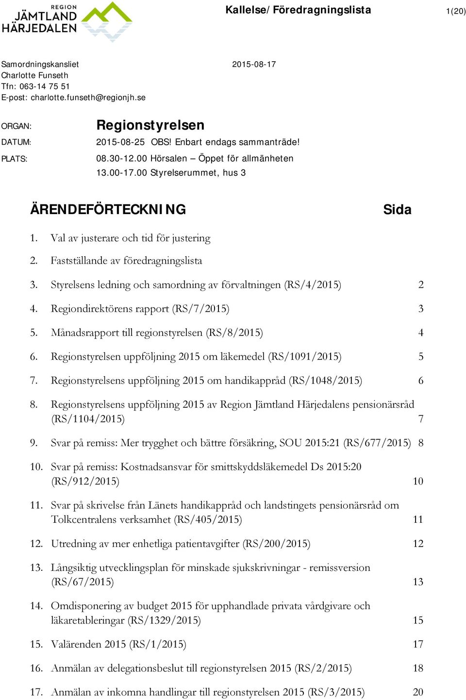 Fastställande av föredragningslista 3. Styrelsens ledning och samordning av förvaltningen (RS/4/2015) 2 4. Regiondirektörens rapport (RS/7/2015) 3 5.