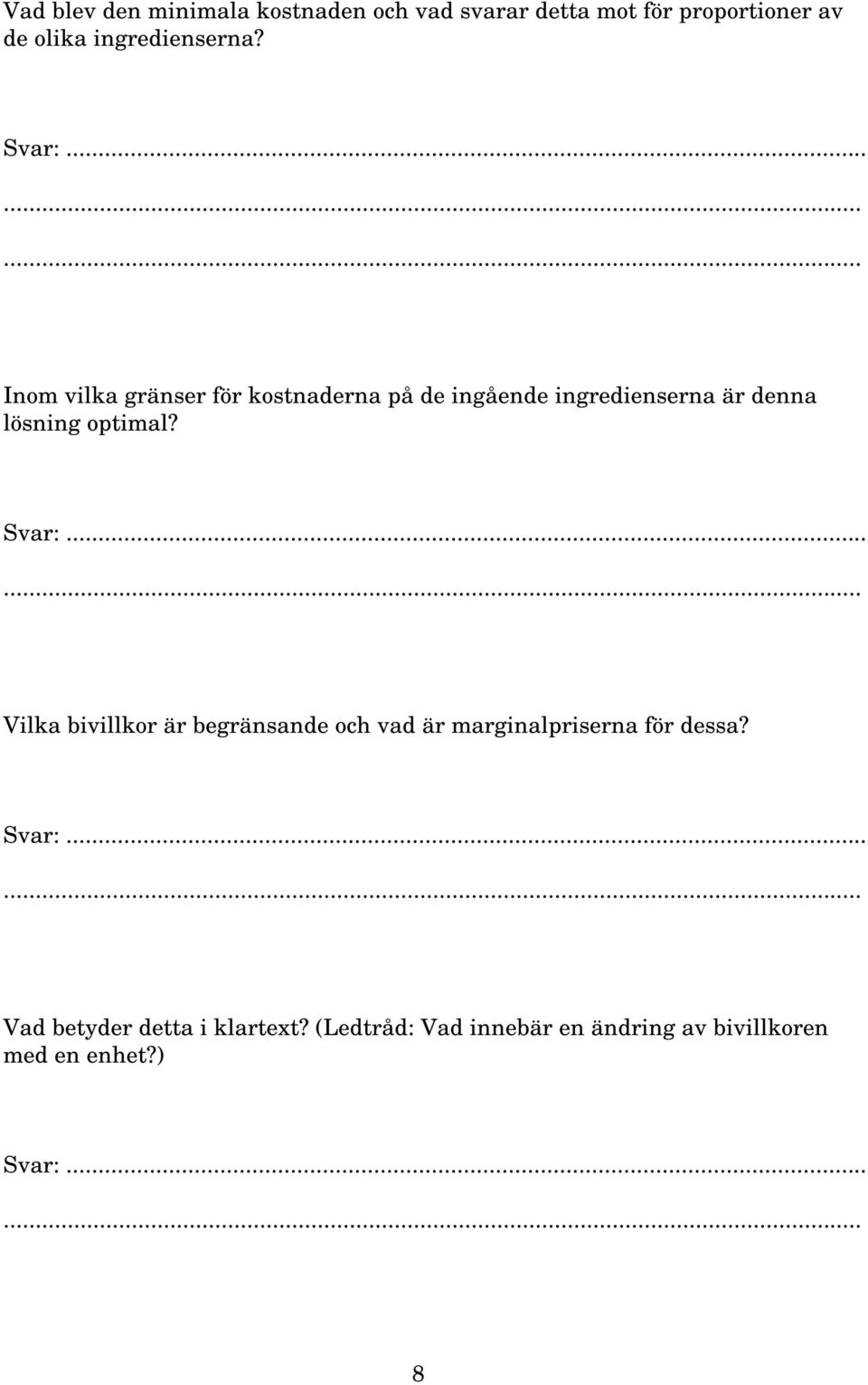 Inom vilka gränser för kostnaderna på de ingående ingredienserna är denna lösning optimal?