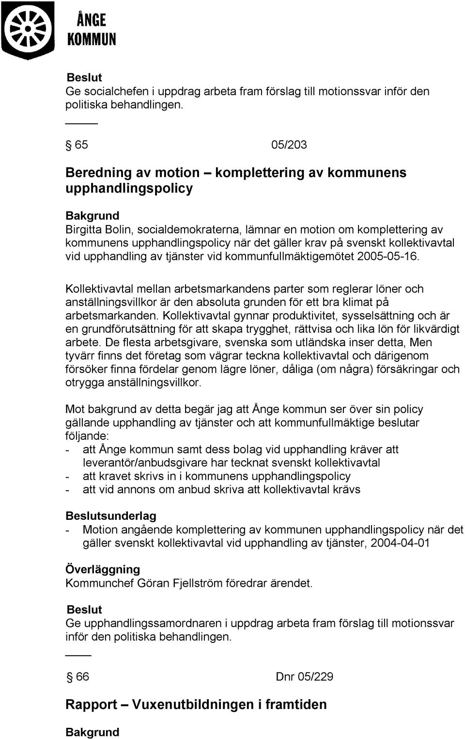 på svenskt kollektivavtal vid upphandling av tjänster vid kommunfullmäktigemötet 2005-05-16.