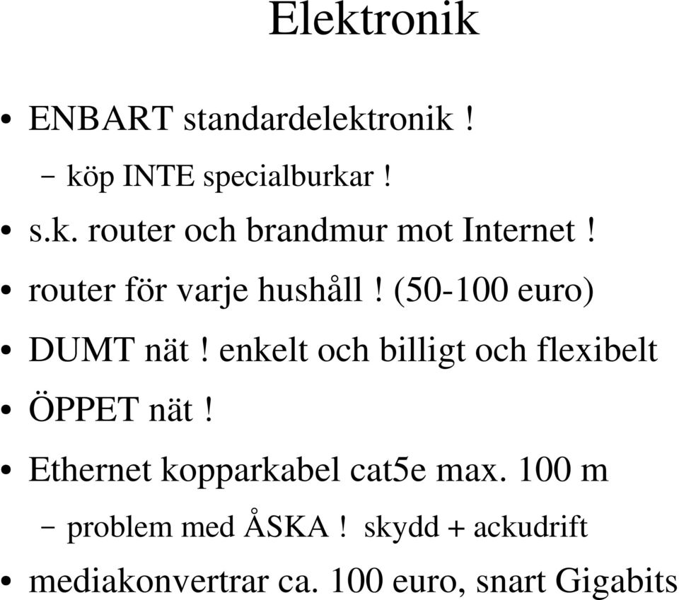 enkelt och billigt och flexibelt ÖPPET nät! Ethernet kopparkabel cat5e max.