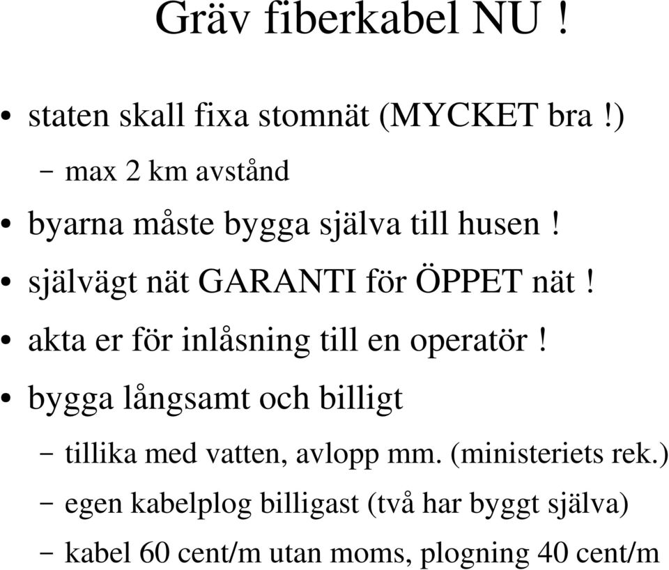 självägt nät GARANTI för ÖPPET nät! akta er för inlåsning till en operatör!