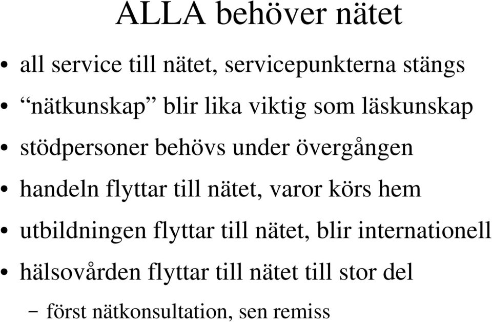 flyttar till nätet, varor körs hem utbildningen flyttar till nätet, blir