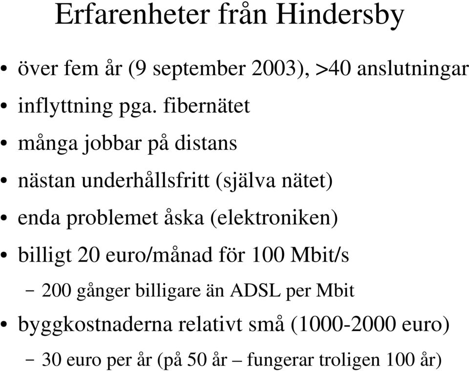 (elektroniken) billigt 20 euro/månad för 100 Mbit/s 200 gånger billigare än ADSL per Mbit