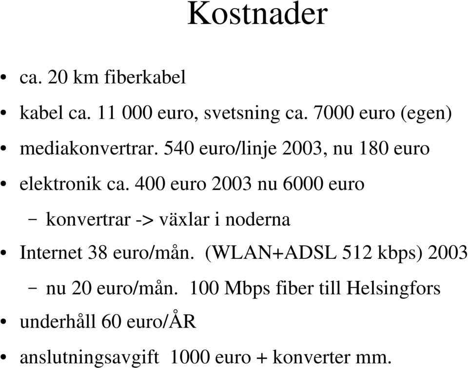 400 euro 2003 nu 6000 euro konvertrar > växlar i noderna Internet 38 euro/mån.