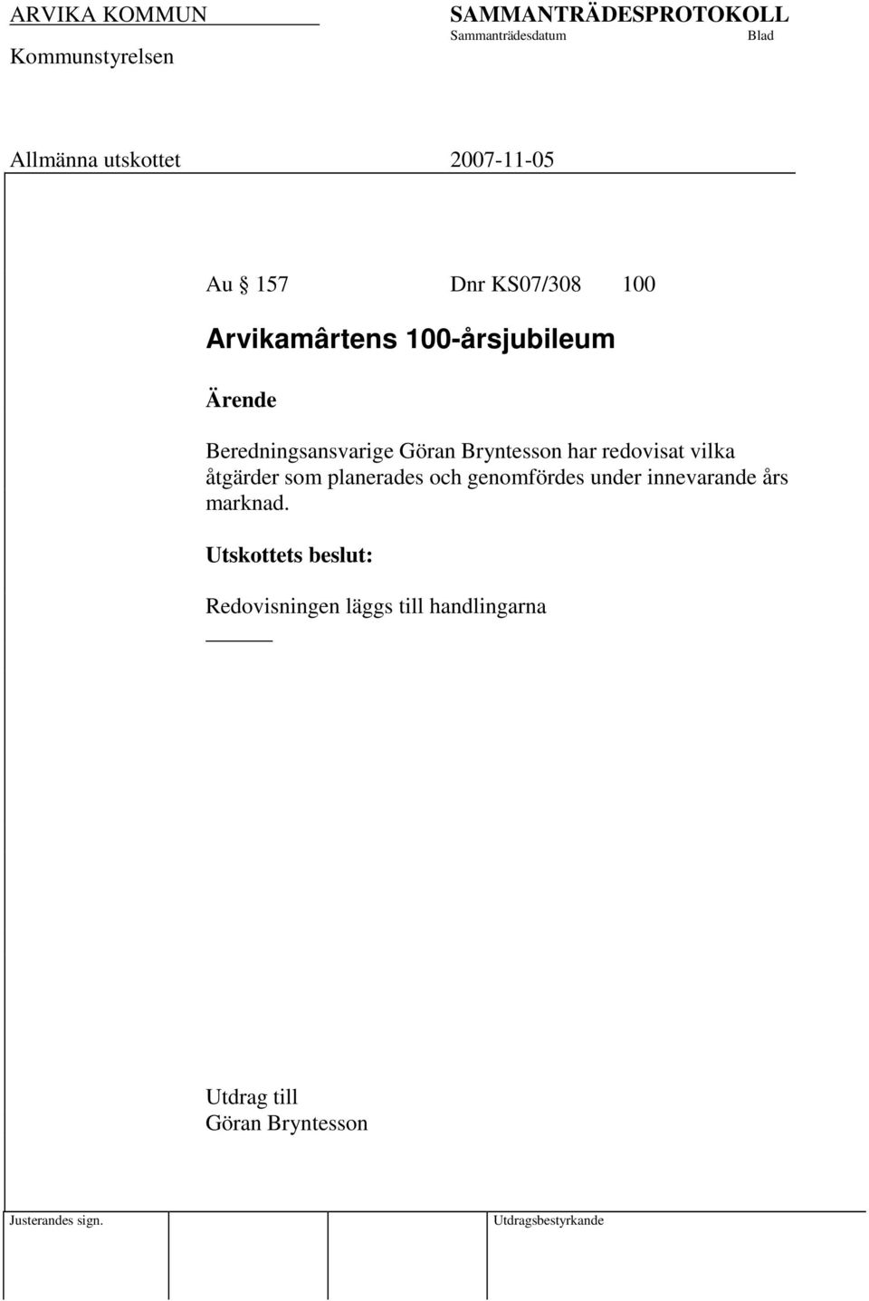 som planerades och genomfördes under innevarande års marknad.