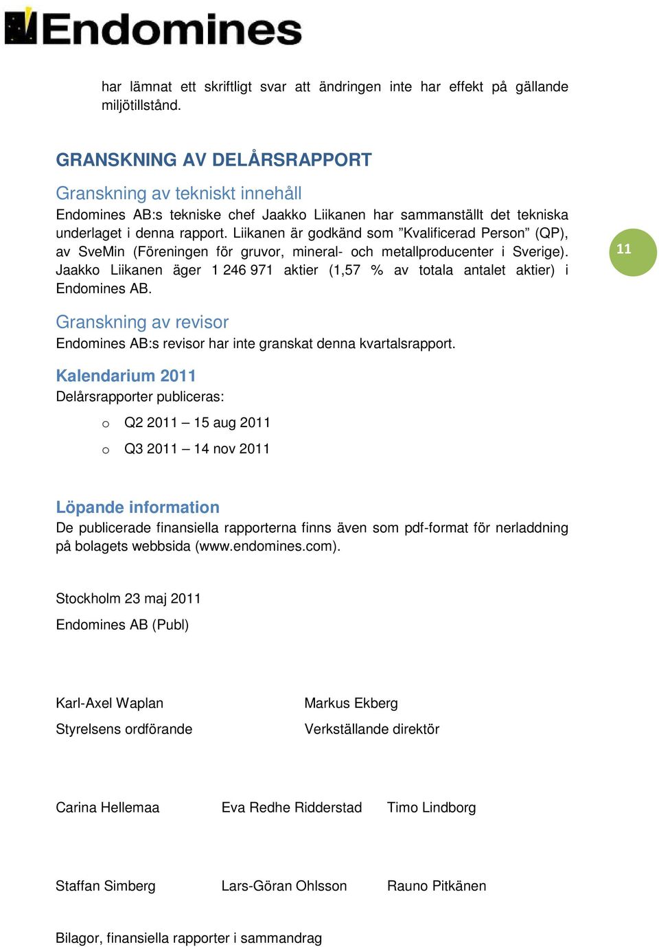 Liikanen är godkänd som Kvalificerad Person (QP), av SveMin (Föreningen för gruvor, mineral- och metallproducenter i Sverige).