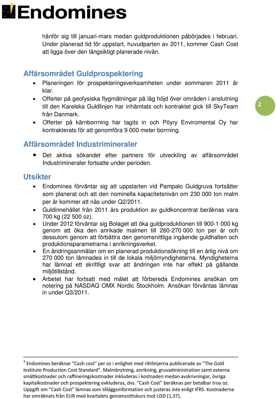 Offerter på geofysiska flygmätningar på låg höjd över områden i anslutning till den Karelska Guldlinjen har inhämtats och kontraktet gick till SkyTeam från Danmark.