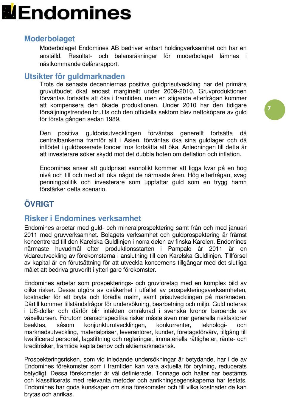 Gruvproduktionen förväntas fortsätta att öka i framtiden, men en stigande efterfrågan kommer att kompensera den ökade produktionen.