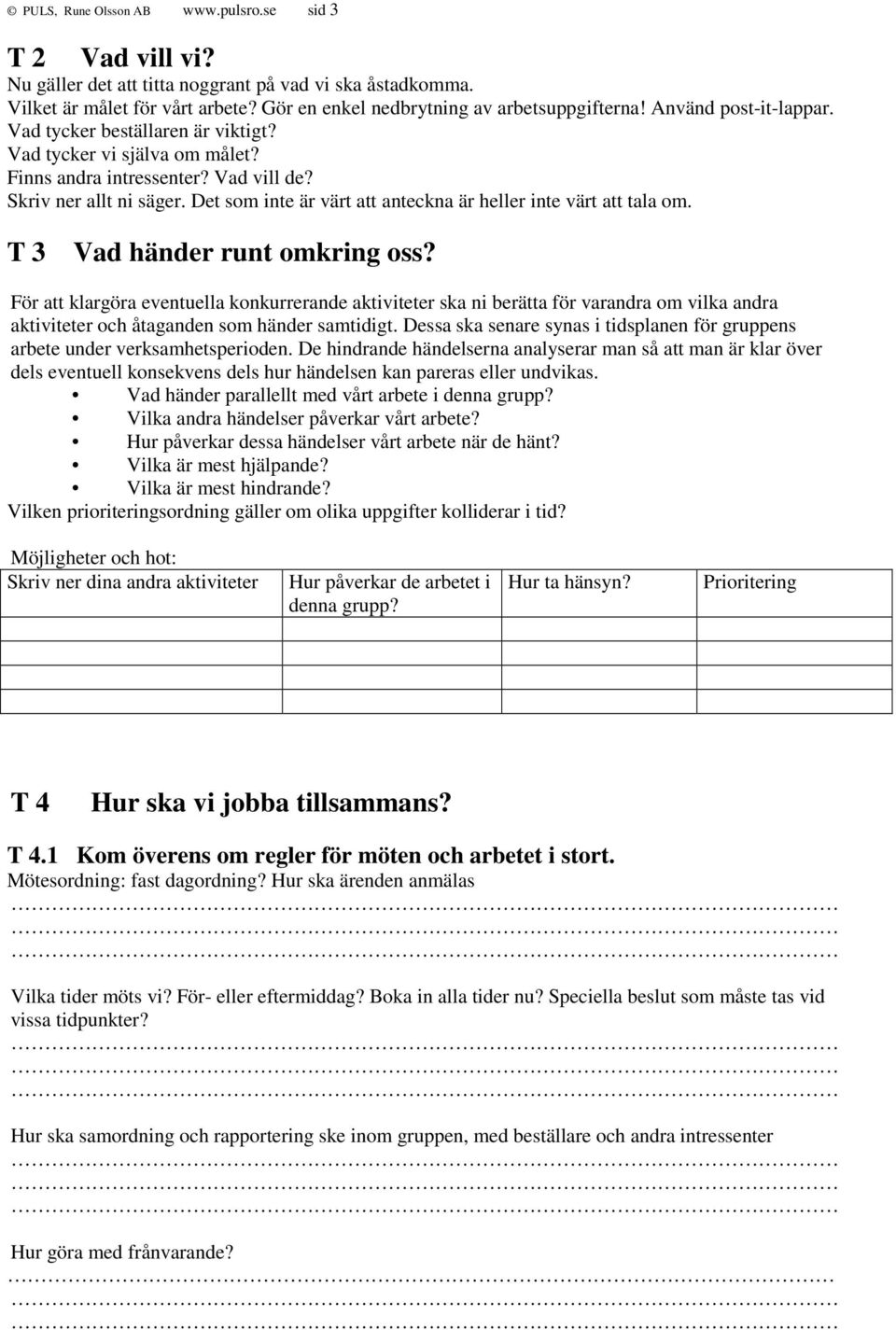 Det som inte är värt att anteckna är heller inte värt att tala om. T 3 Vad händer runt omkring oss?