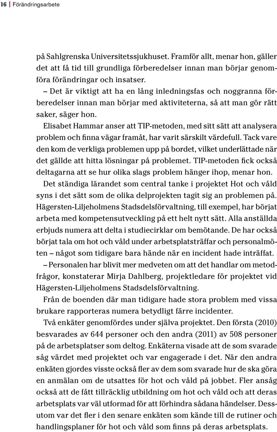 Elisabet Hammar anser att TIP-metoden, med sitt sätt att analysera problem och finna vägar framåt, har varit särskilt värdefull.