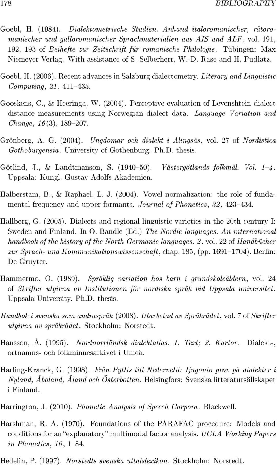 Recent advances in Salzburg dialectometry. Literary and Linguistic Computing, 21, 411435. Gooskens, C., & Heeringa, W. (2004).