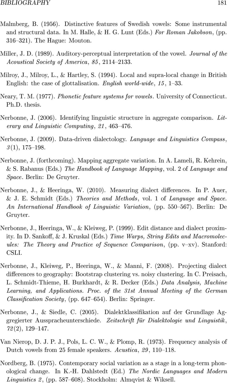Local and supra-local change in British English: the case of glottalisation. English world-wide, 15, 133. Neary, T. M. (1977). Phonetic feature systems for vowels. University of Connecticut. Ph.D.