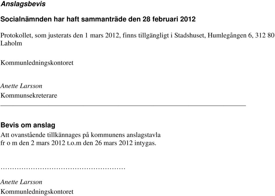 Kommunledningskontoret Anette Larsson Kommunsekreterare Bevis om anslag Att ovanstående