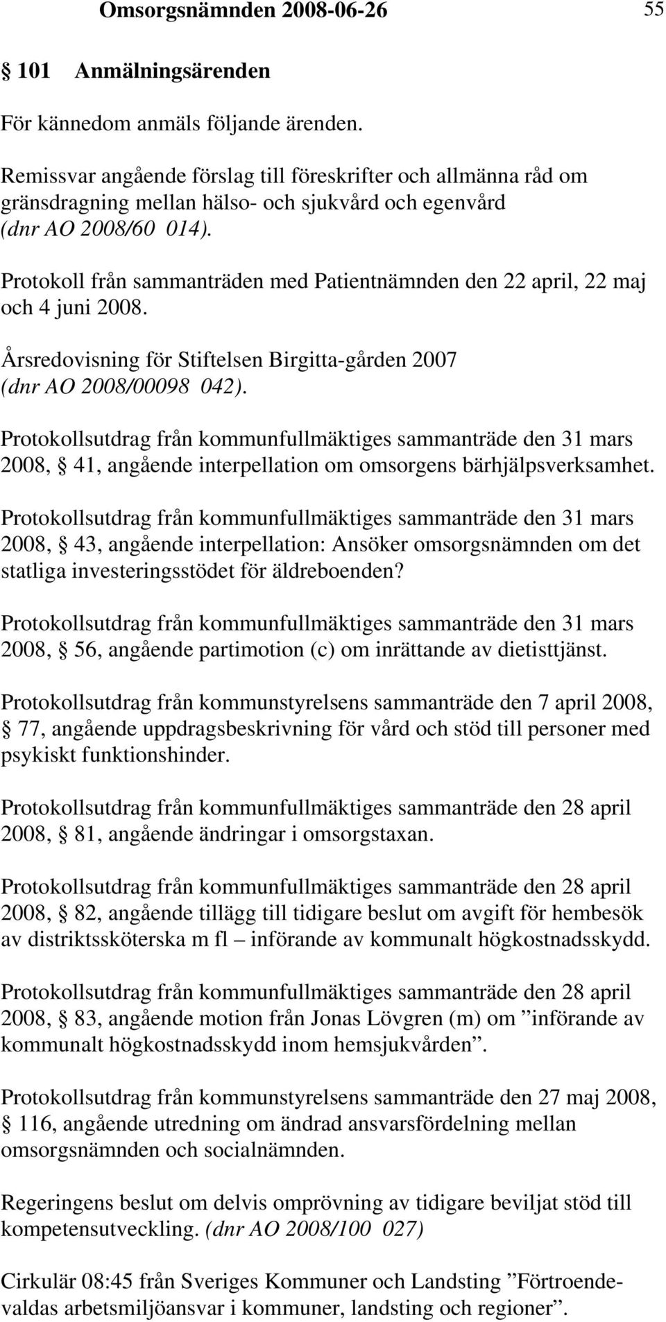 Protokoll från sammanträden med Patientnämnden den 22 april, 22 maj och 4 juni 2008. Årsredovisning för Stiftelsen Birgitta-gården 2007 (dnr AO 2008/00098 042).