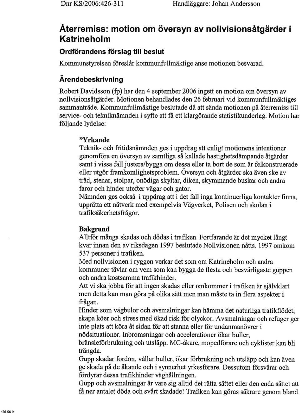 Motionen behandlades den 26 februar vid kommunfullmäktiges samanträde.