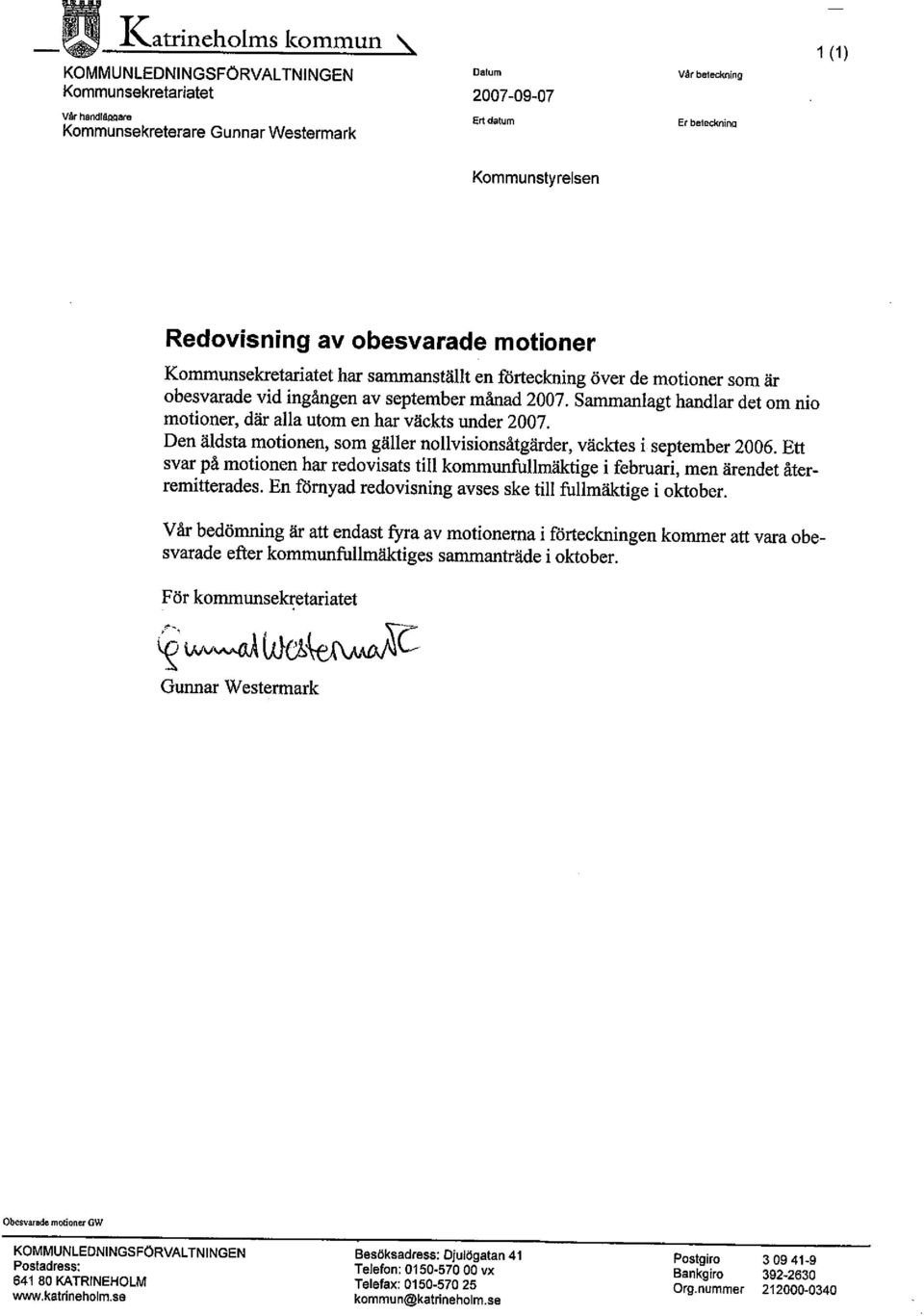 obesvarade motioner Kommunsekretariatet har samanställt en fdrteckning över de motioner som är obesvarade vid ingången av september månad 2007.