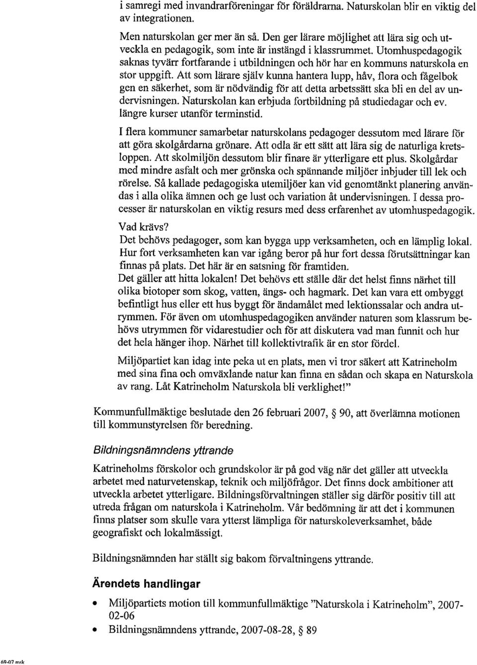 Utomhuspedagogik saknas tyvärr fortfarande i utbildningen och hör har en kommuns naturskola en stor uppgift.
