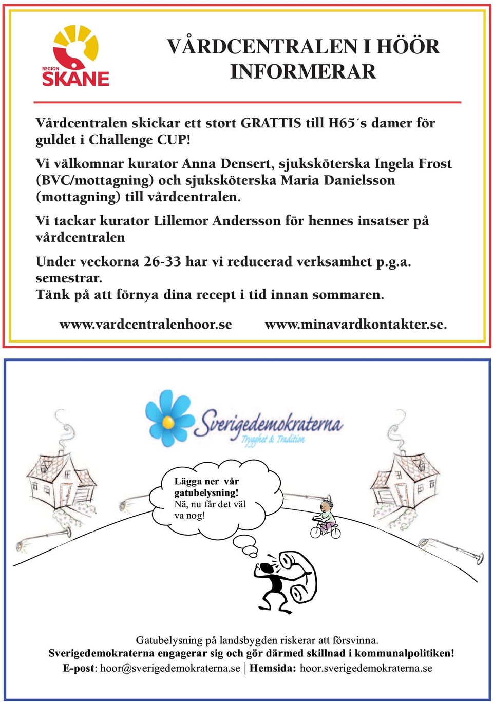 Vi tackar kurator Lillemor Andersson för hennes insatser på vårdcentralen Under veckorna 26-33 har vi reducerad verksamhet p.g.a. semestrar. Tänk på att förnya dina recept i tid innan sommaren.