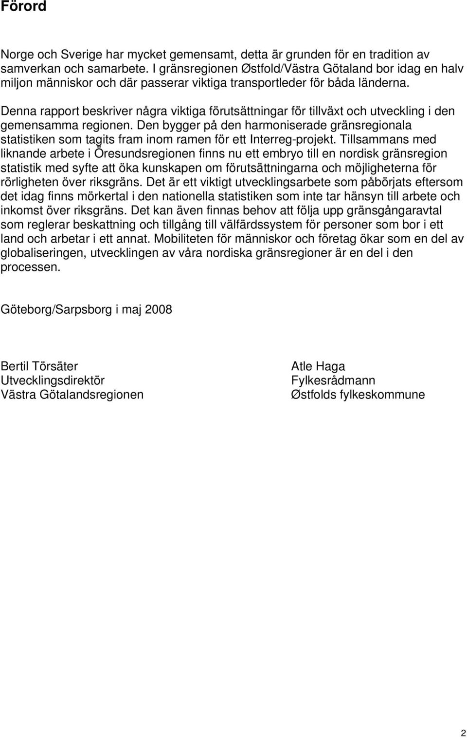 Denna rapport beskriver några viktiga förutsättningar för tillväxt och utveckling i den gemensamma regionen.