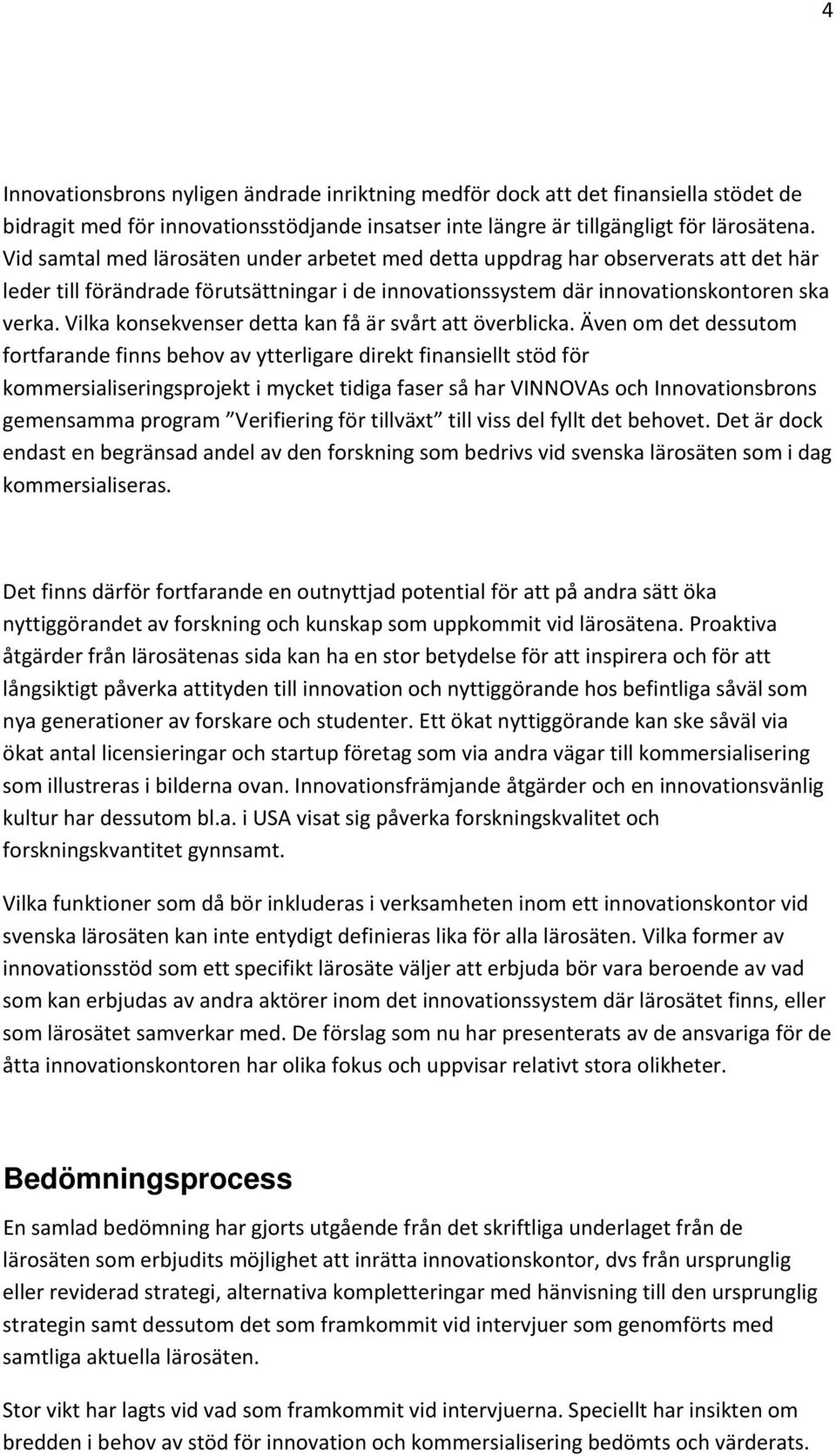 Vilka konsekvenser detta kan få är svårt att överblicka.