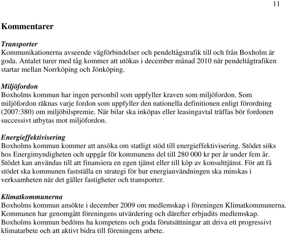 Miljöfordon Boxholms kommun har ingen personbil som uppfyller kraven som miljöfordon.