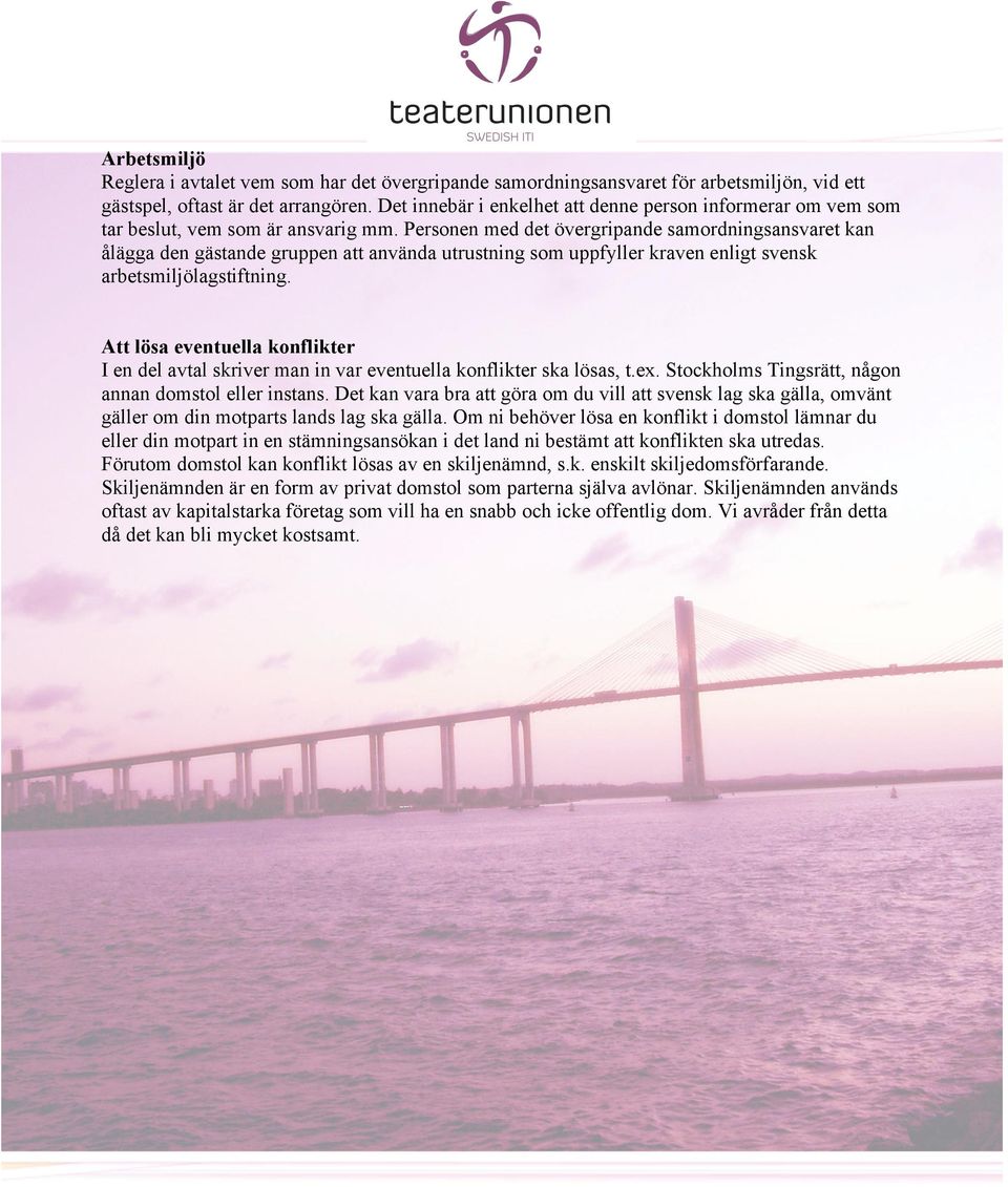Personen med det övergripande samordningsansvaret kan ålägga den gästande gruppen att använda utrustning som uppfyller kraven enligt svensk arbetsmiljölagstiftning.