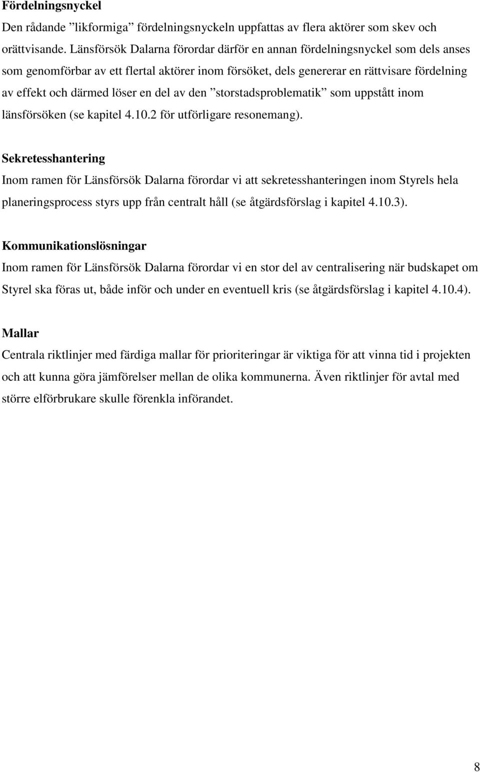 en del av den storstadsproblematik som uppstått inom länsförsöken (se kapitel 4.10.2 för utförligare resonemang).