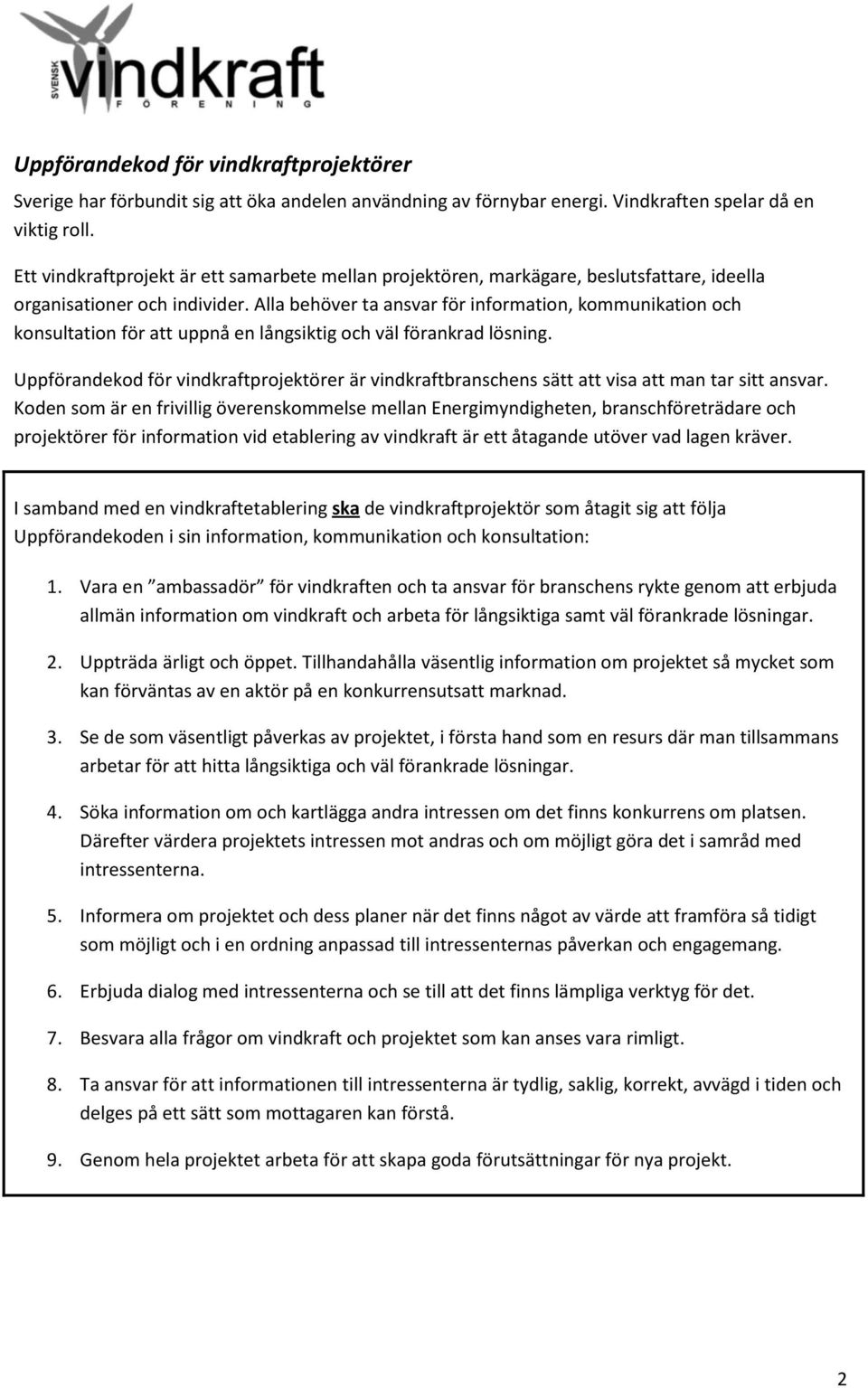 Alla behöver ta ansvar för information, kommunikation och konsultation för att uppnå en långsiktig och väl förankrad lösning.