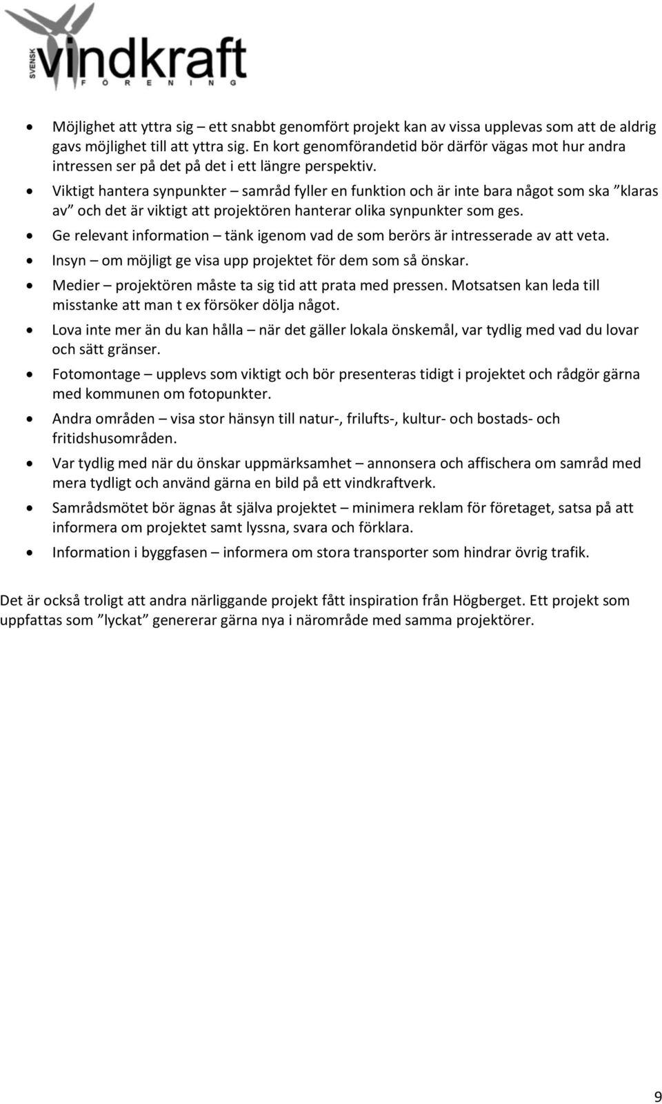 Viktigt hantera synpunkter samråd fyller en funktion och är inte bara något som ska klaras av och det är viktigt att projektören hanterar olika synpunkter som ges.