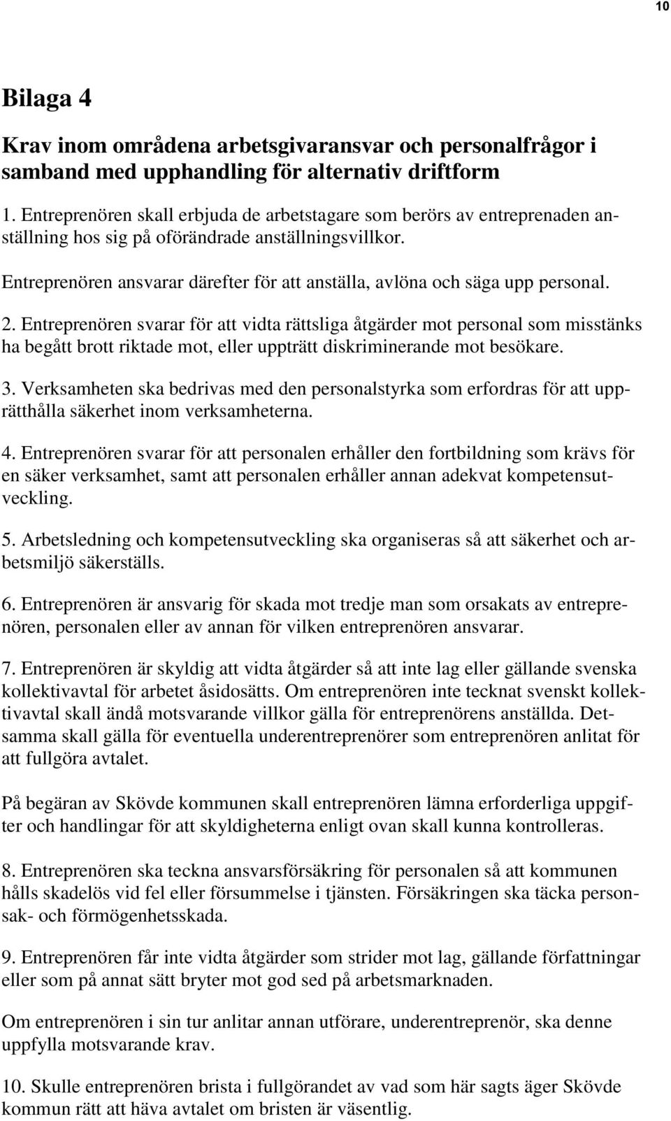 Entreprenören ansvarar därefter för att anställa, avlöna och säga upp personal. 2.