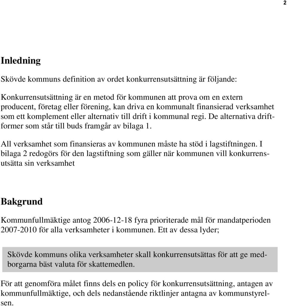 All verksamhet som finansieras av kommunen måste ha stöd i lagstiftningen.