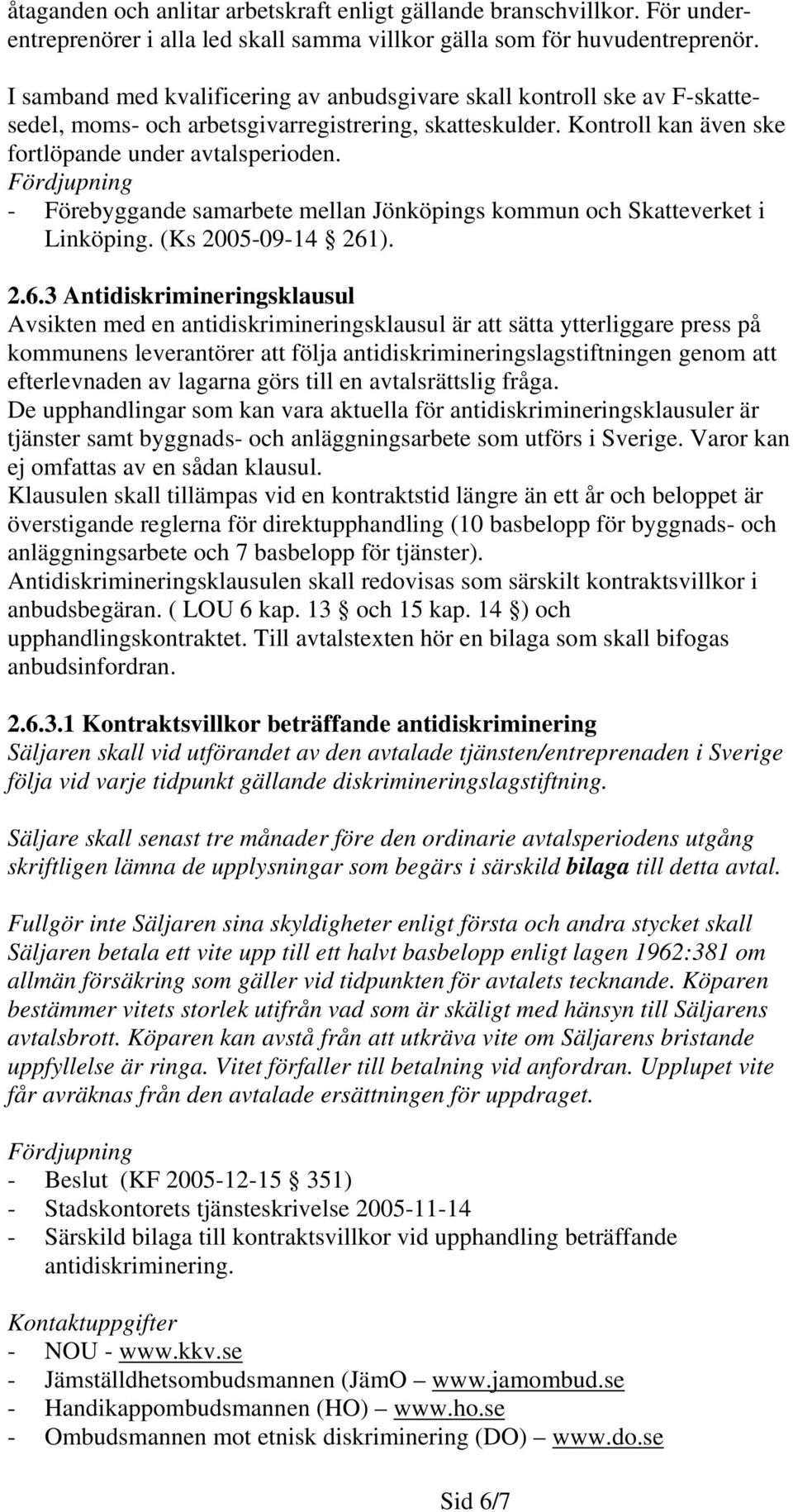 - Förebyggande samarbete mellan Jönköpings kommun och Skatteverket i Linköping. (Ks 2005-09-14 261