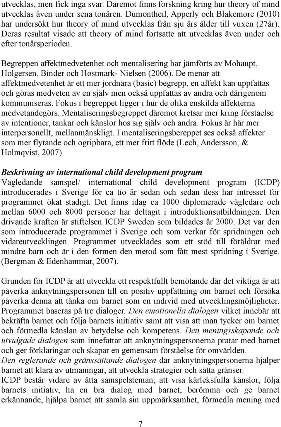 Deras resultat visade att theory of mind fortsatte att utvecklas även under och efter tonårsperioden.