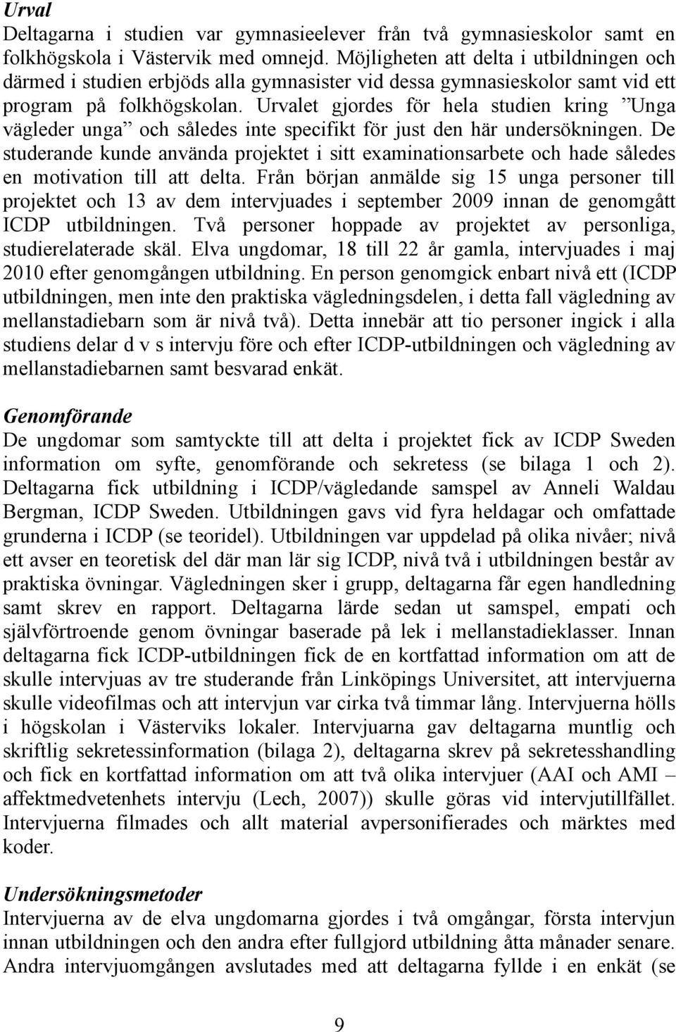 Urvalet gjordes för hela studien kring Unga vägleder unga och således inte specifikt för just den här undersökningen.