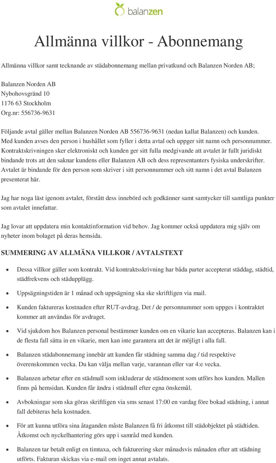 Med kunden avses den person i hushållet som fyller i detta avtal och uppger sitt namn och personnummer.