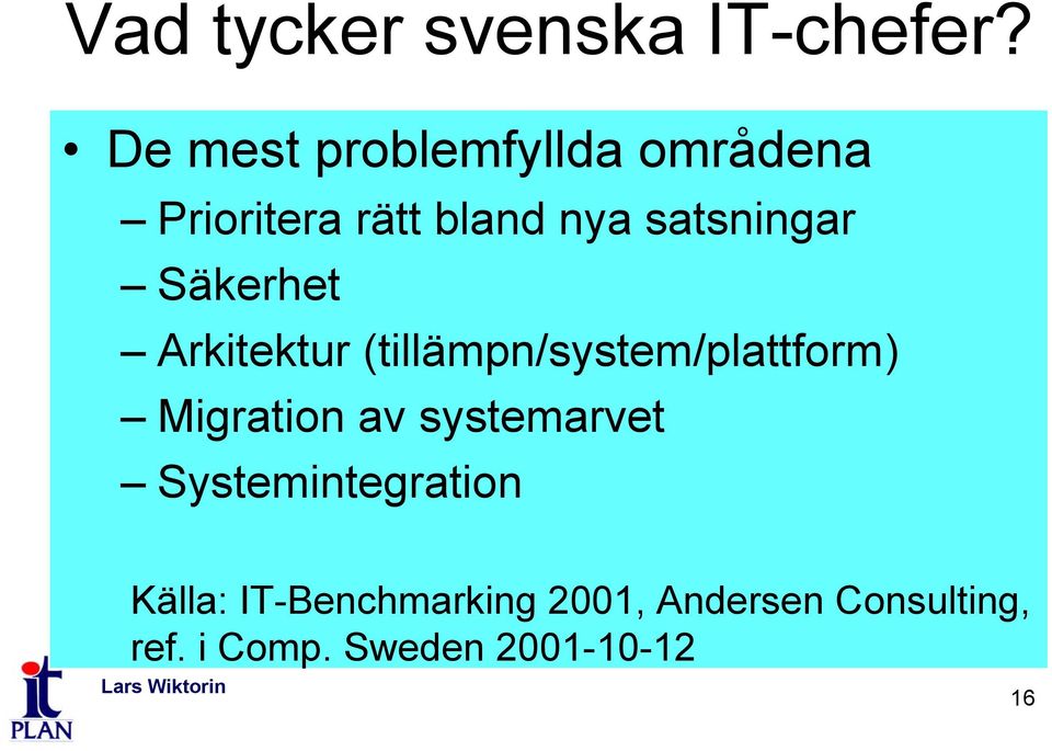 Säkerhet Arkitektur (tillämpn/system/plattform) Migration av