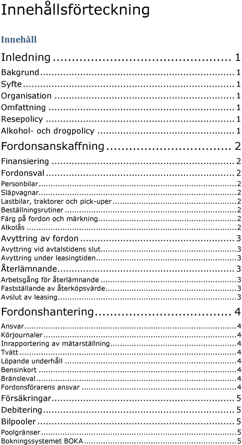 .. 3 Avyttring vid avtalstidens slut... 3 Avyttring under leasingtiden... 3 Återlämnande... 3 Arbetsgång för återlämnande... 3 Fastställande av återköpsvärde... 3 Avslut av leasing.