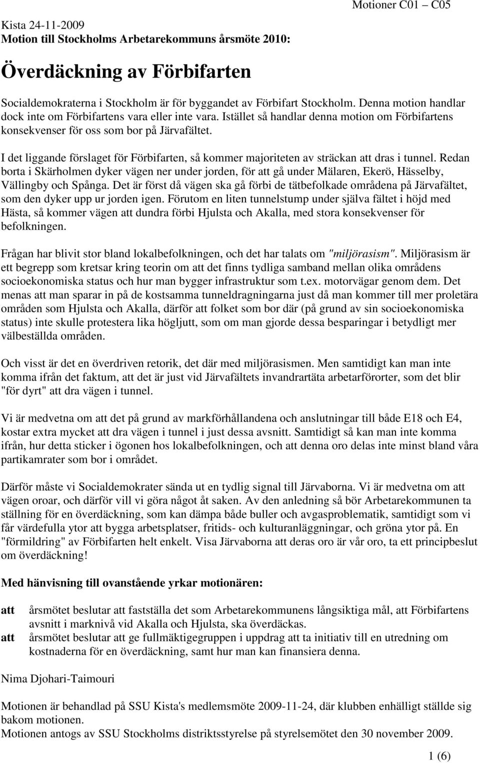 I det liggande förslaget för Förbifarten, så kommer majoriteten av sträckan dras i tunnel.