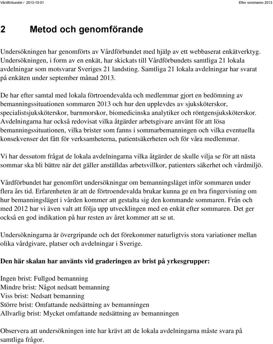 Samtliga 21 lokala avdelningar har svarat på enkäten under september månad 2013.