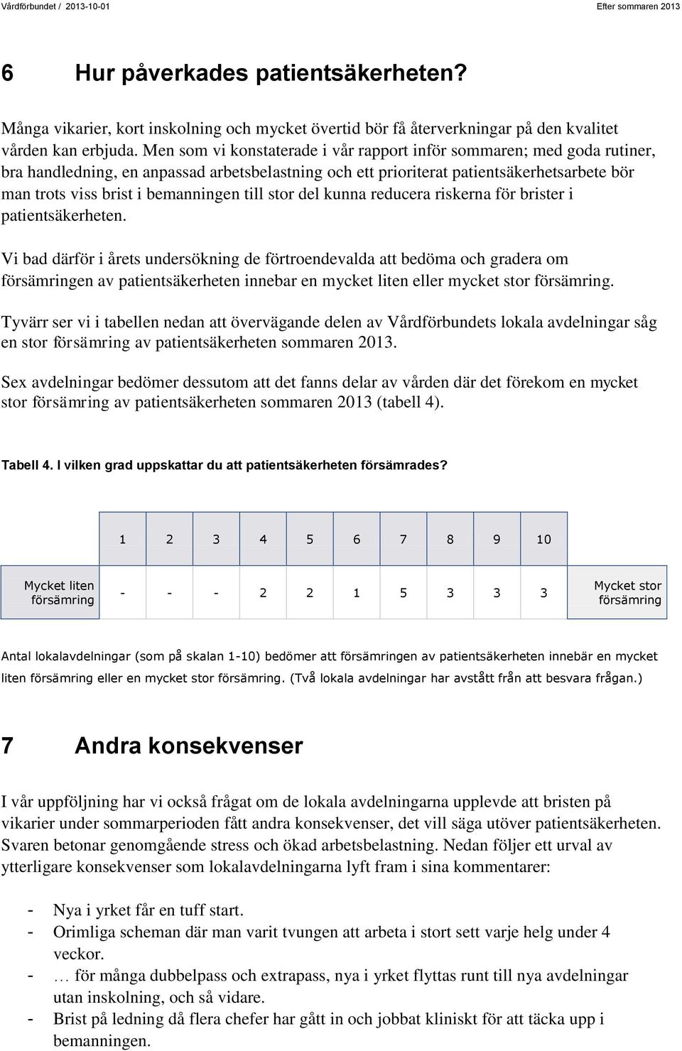 till stor del kunna reducera riskerna för brister i patientsäkerheten.