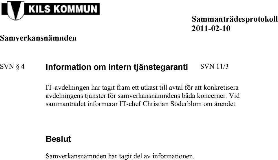 för samverkansnämndens båda koncerner.