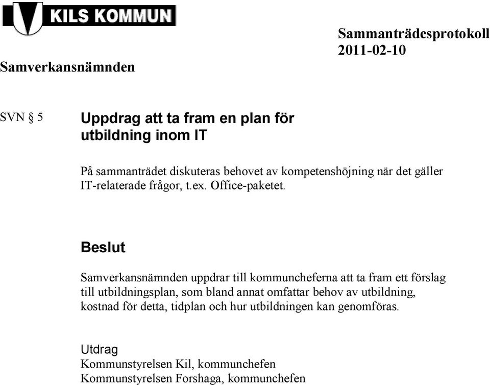 Samverkansnämnden uppdrar till kommuncheferna att ta fram ett förslag till utbildningsplan, som bland annat